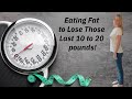 FAT FAST! EAT FAT to drop those last 10 to 20 pounds!