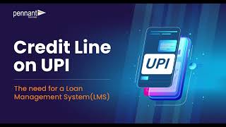 Pennant Technologies Webinar: Credit line on UPI: The Need for a Loan Management System