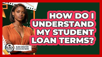 How Do I Understand My Student Loan Terms?
