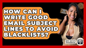 How Can I Write Good Email Subject Lines To Avoid Blacklists? - TheEmailToolbox.com