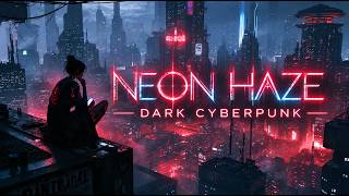 NEON HAZE | Dark Cyberpunk Electronic Music for Deep Focus, Study & Work