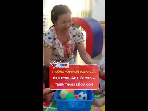 Video Trường mầm non đóng cửa, phụ huynh phải chi 5-6 triệu/... - youtube