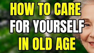 How to Care for Yourself in Old Age: 8 Essential Tips Rooted in Buddhist Wisdom