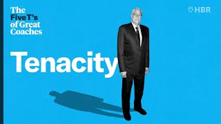 The Five T's of Great Coaches - Part 5: Tenacity