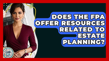 Does The FPA Offer Resources Related To Estate Planning? - Learn As An Adult