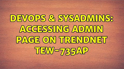 DevOps & SysAdmins: Accessing admin page on Trendnet tew-735ap