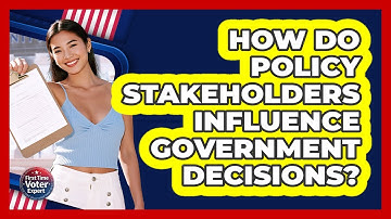 How Do Policy Stakeholders Influence Government Decisions? - First Time Voter Expert