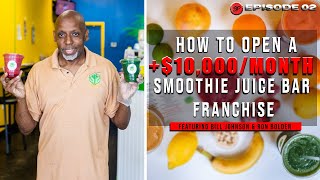How To Open A $10,000/Month Smoothie Juice Bar Franchise With Bill Johnson & Ron Bolden