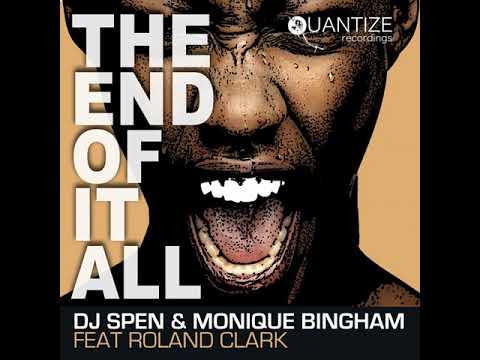 DJ Spen, Monique Bingham, Roland Clark - The End Of It All - DJ Spen & Reelsoul's Dub Xtra