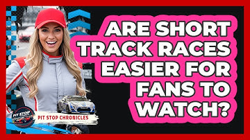 Are Short Track Races Easier For Fans To Watch?