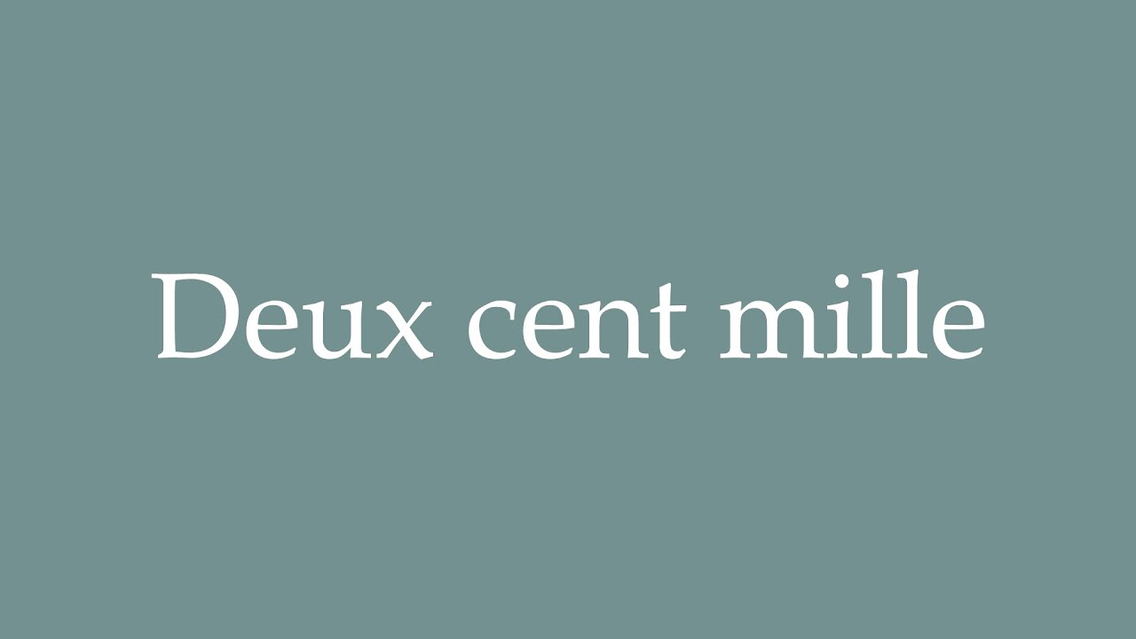 How to Pronounce ''Deux cent mille'' (Two hundred thousand) Correctly
