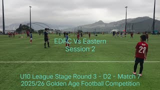 2025/26 (U10) 🔴EDFC 1:0 Eastern FC🔵 (Sess.2) Agg.2:3 | Match 7- Round 3-D2 | Golden Age | 16.5.2026