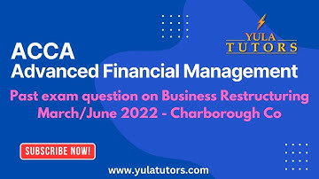 ACCA AFM Past Paper Solution | Business Restructuring | Charborough Co (25 Marks) | March/June 2022