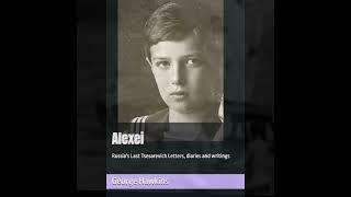 ALEXEI, Russia&#39;s Last Tsesarevich: Letters, Diaries and Writings