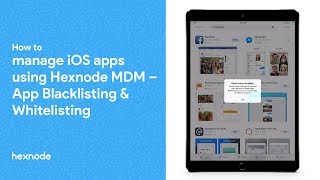 How to manage iOS apps using Hexnode MDM – App blacklisting and whitelisting