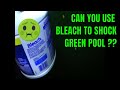 Can You Use Liquid Bleach To Shock a Green Pool ?