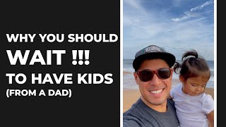 Why You Should WAIT to Have Kids !!