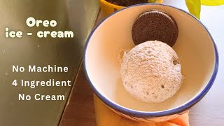 Only 4 Ingredient‼️ Ice - Cream Recipe | Oreo Ice -Cream Recipe | No Cream
