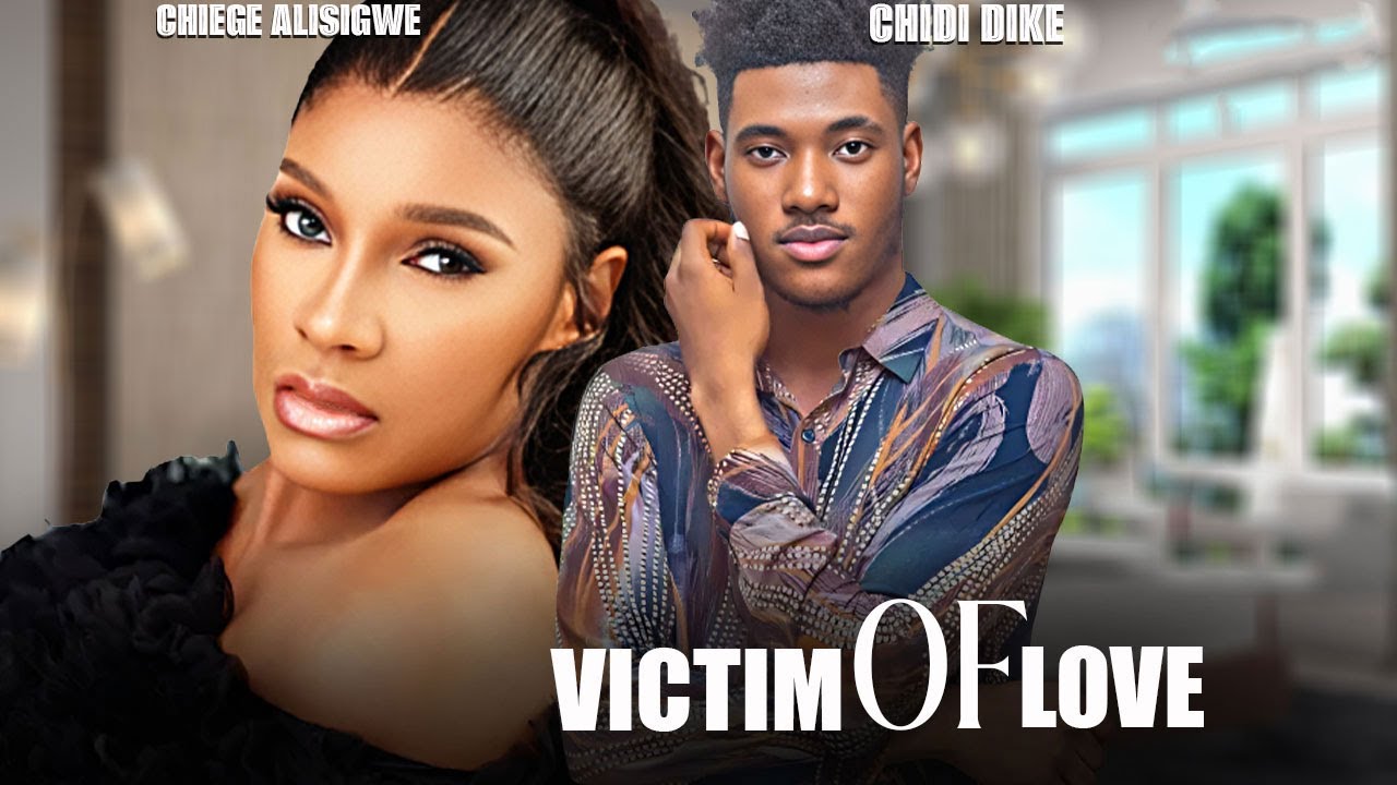 VICTIM OF LOVE - CHIDI DIKE  /  CHIEGE ALISIGWE / - 2025 LATEST NOLLYWOOD MOVIES