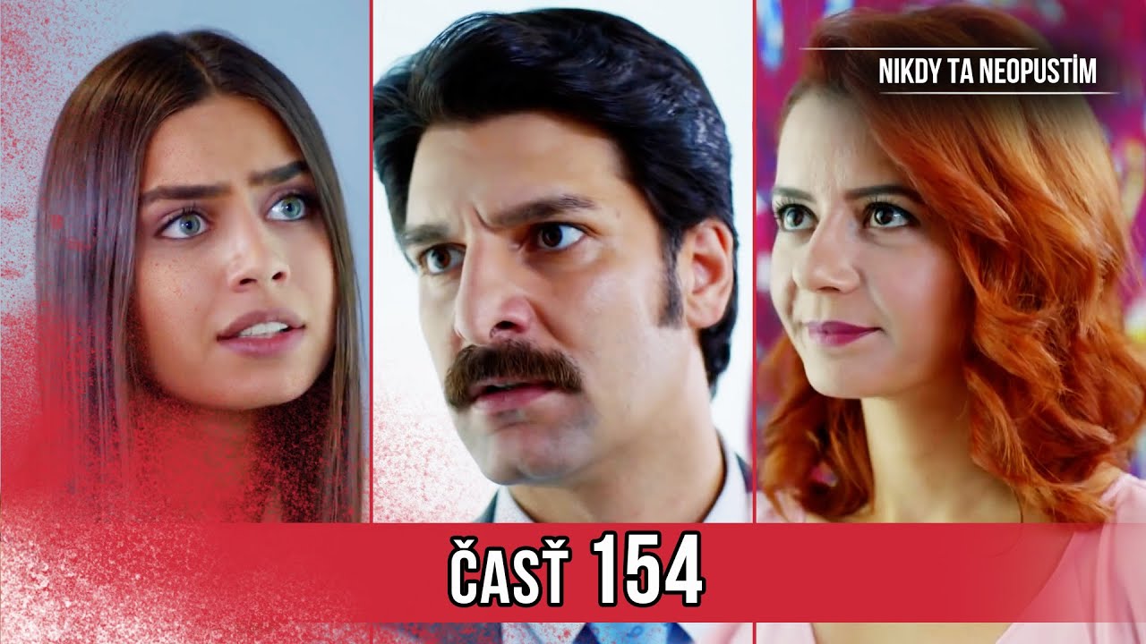 Nikdy Ta Neopustim | 154. Epizóda (HD)