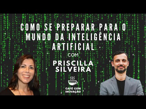 COMO A INTELIGÊNCIA ARTIFICIAL PODE TE AJUDAR? Entrevista Priscilla Silveira