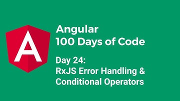 [100daysOfAngular] Day 24 - RxJS Error Handling & Conditional Operators (Vietnamese)