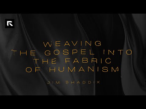 Weaving the Gospel into the Fabric of Humanism