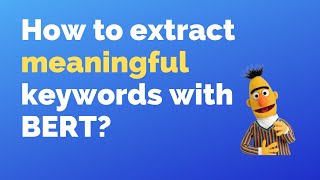 How to extract semantic and meaningful keywords with BERT