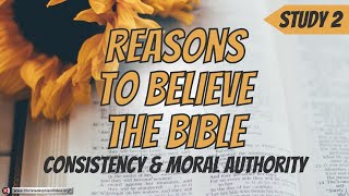Reasons To Believe The Bible #2 'Consistency and Moral Authority'