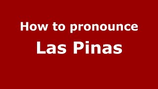 How to pronounce Las Pinas (Mexico/Mexican Spanish) - PronounceNames.com