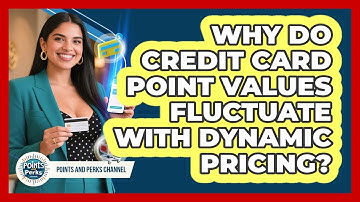 Why Do Credit Card Point Values Fluctuate With Dynamic Pricing? - Points and Perks Channel