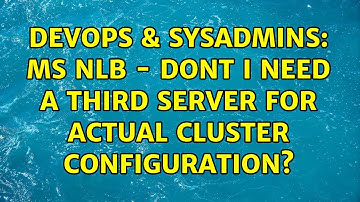 DevOps & SysAdmins: MS NLB - Dont I need a third server for actual cluster configuration?