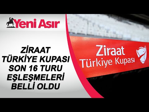 Ziraat Türkiye Kupası Son 16 Turu Eşleşmeleri Belli Oldu