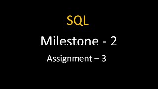 Milestone  - 2  ||  Assignment - 3  ||  SQL  || Nxtwave
