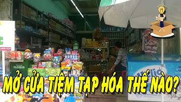 Mở cửa tiệm tạp hóa cần những gì?
