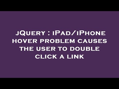 jQuery : iPad/iPhone hover problem causes the user to double click a link