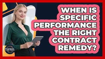 When Is Specific Performance The Right Contract Remedy? - Business Law Pros