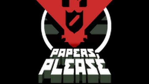 Papers Please!/ Part 2: The Harshest Border Control Agent Ever