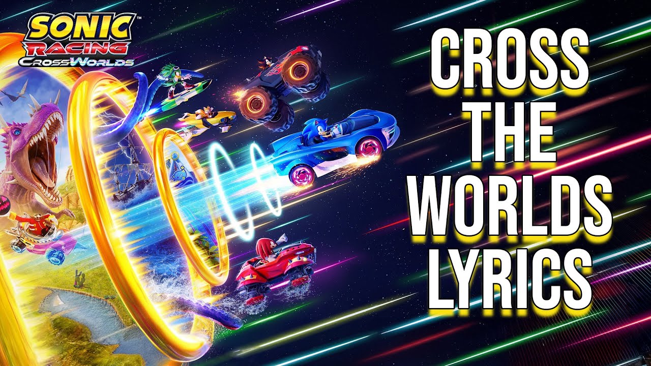 Cross The Worlds (Opening Version) Lyrics (From "Sonic Racing ...