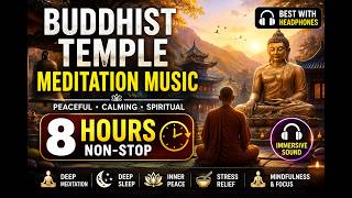 Buddhist Temple Meditation Music | 8 Hours of Peaceful Zen Chanting & Deep Spiritual Relaxation