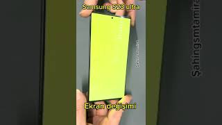 Samsung S23 ultra orjinal ekran değişimi.