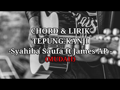 TEPUNG KANJI-Syahiba Saufa ft James AP- CHORD & LIRIK