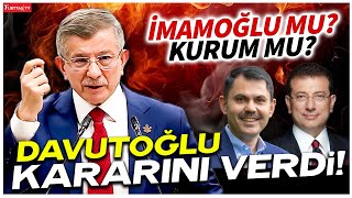 Ekrem İmamoğlu mu? Murat Kurum mu? Ahmet Davutoğlu kararını verdi!