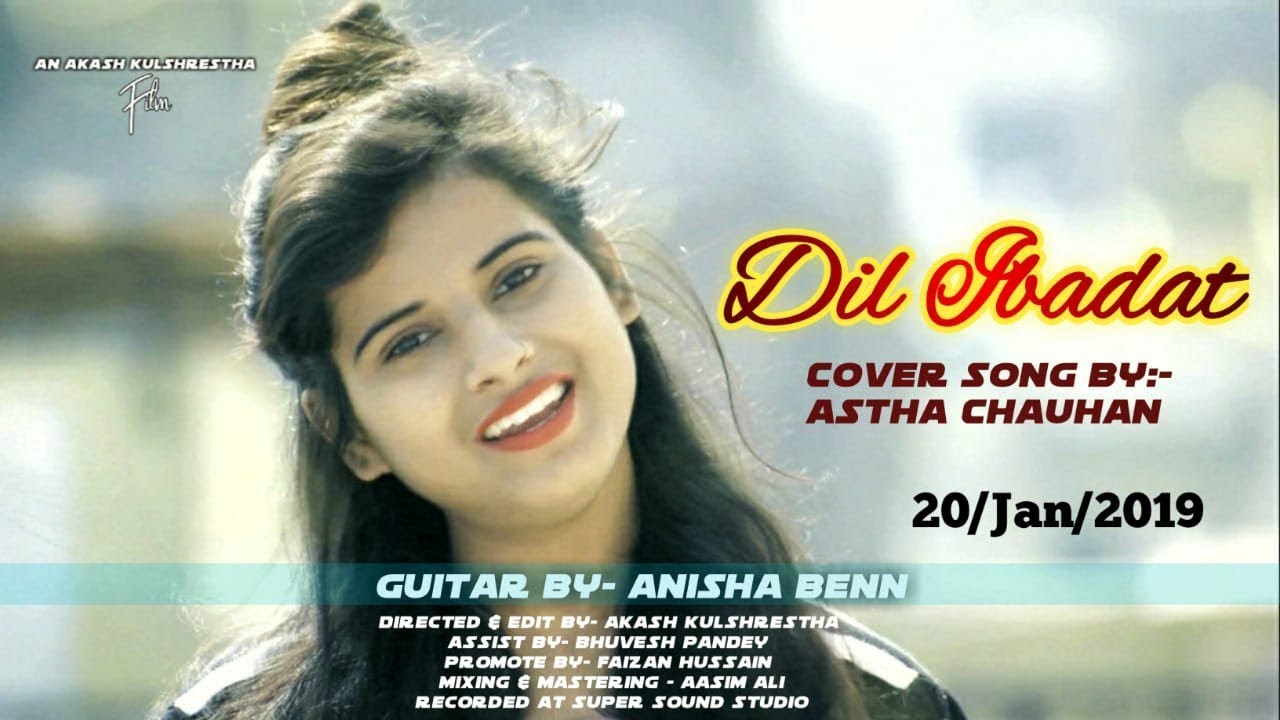 Dil ibadat unplugged cover Astha Chauhan female version Tum mile