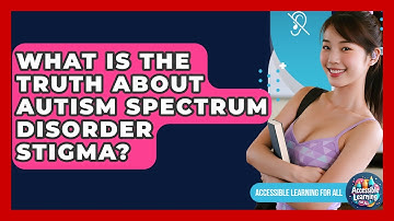 What Is The Truth About Autism Spectrum Disorder Stigma? - Accessible Learning For All