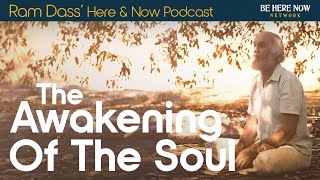 Ram Dass on the Awakening of the Soul - Here and Now Podcast Ep. 234