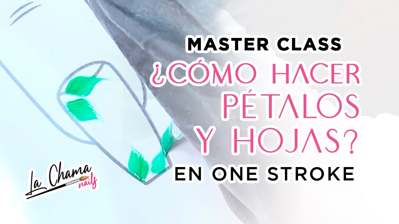 MASTER CLASS ONE STROKE 03 |  ¿CÓMO HACER PÉTALOS Y HOJAS? By La Chama Nails