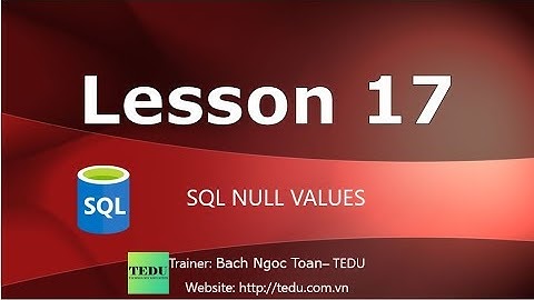 SQL căn bản - Bài 17: Giá trị NULL