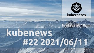 kubenews #22
