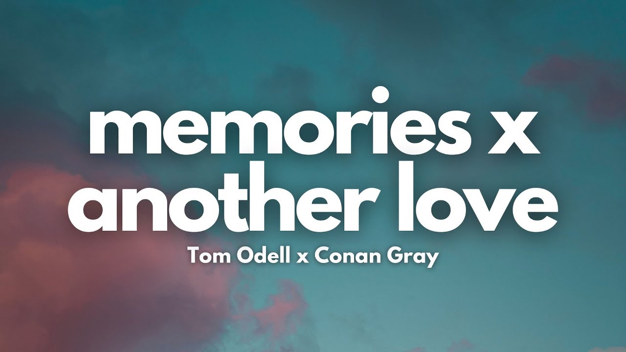 Memories X Another love. #conangray #tomoldell #lyric